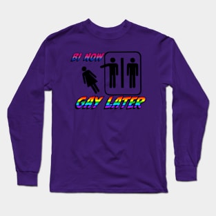 Bi Now Gay Later Long Sleeve T-Shirt